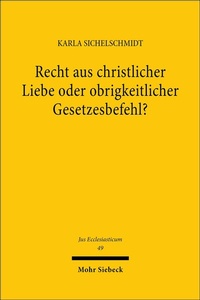 Abbildung von: Recht aus christlicher Liebe oder obrigkeitlicher Gesetzesbefehl? - Mohr Siebeck