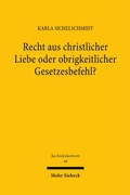 Cover: Recht aus christlicher Liebe oder obrigkeitlicher Gesetzesbefehl? - Mohr Siebeck