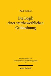 Abbildung von: Die Logik einer wettbewerblichen Geldordnung - Mohr Siebeck