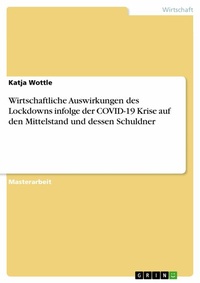 Abbildung von: Wirtschaftliche Auswirkungen des Lockdowns infolge der COVID-19 Krise auf den Mittelstand und dessen Schuldner - GRIN Verlag