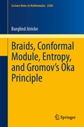 Cover: Braids, Conformal Module, Entropy, and Gromov's Oka Principle - Springer