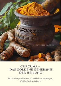 Abbildung von: Curcuma - Das goldene Geheimnis der Heilung - tredition