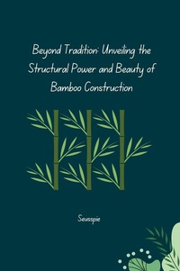 Abbildung von: Beyond Tradition: Unveiling the Structural Power and Beauty of Bamboo Construction - tredition