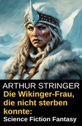 Cover: Die Wikinger-Frau, die nicht sterben konnte: Science Fiction Fantasy - Uksak E-Books