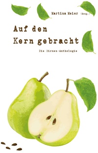 Abbildung von: Auf den Kern gebracht - Die Birnen-Anthologie - Papierfresserchens MTM-Verlag + CAT creativ