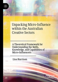 Enlarge image Cover: Unpacking Micro-Influence within the Australian Creative Sectors - Palgrave Macmillan
