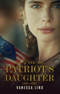Cover: The Patriot's Daughter (Daughters of Liberty, #1) - Vanessa Lind Books