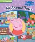 Cover: Peppa Pig All Around Town - Phoenix International Publications, Inc.