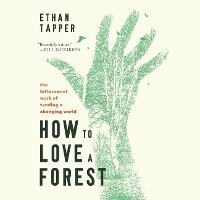 Enlarge image Cover: How to Love a Forest - Blackstone Publishing