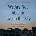 Cover: We Are Not Able to Live in the Sky - Tantor Audio