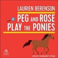 Cover: Peg and Rose Play the Ponies - Tantor Audio