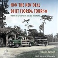 Cover: How the New Deal Built Florida Tourism - Tantor Audio