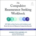 Cover: The Compulsive Reassurance Seeking Workbook - Tantor Audio