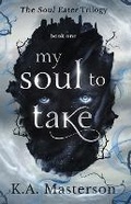 Cover: My Soul to Take (Soul-Eater Series Book 1) - K.A. Masterson