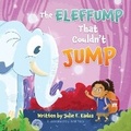 Cover: The ELEFFUMP That Couldn't JUMP - Julie F. Kadas