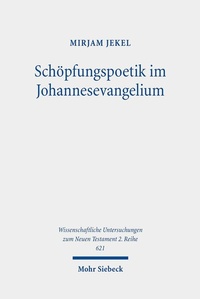 Abbildung von: Schöpfungspoetik im Johannesevangelium - Mohr Siebeck