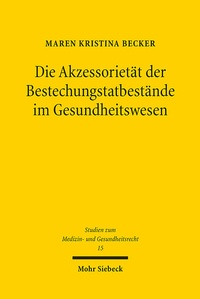 Abbildung von: Die Akzessorietät der Bestechungstatbestände im Gesundheitswesen - Mohr Siebeck