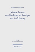 Abbildung von: Johann Lorenz von Mosheim als Prediger der Aufklärung - Mohr Siebeck