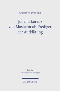 Abbildung von: Johann Lorenz von Mosheim als Prediger der Aufklärung - Mohr Siebeck