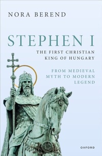 Abbildung von: Stephen I, the First Christian King of Hungary - OUP eBook