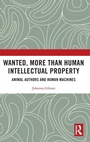 Cover: Wanted, More than Human Intellectual Property - Routledge