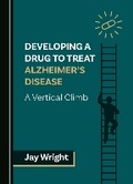 Cover: Developing a Drug to Treat Alzheimer's Disease - Cambridge Scholars Publishing