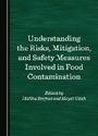 Cover: Understanding the Risks, Mitigation, and Safety Measures Involved in Food Contamination - Cambridge Scholars Publishing
