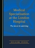 Cover: Medical Specialisation at the London Hospital - Cambridge Scholars Publishing