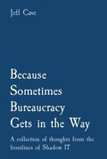Cover: Because Sometimes Bureaucracy Gets in the Way - Jefferey S Cave