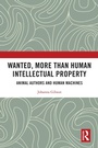 Cover: Wanted, More than Human Intellectual Property - Routledge
