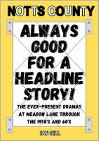 Enlarge image Cover: NOTTS COUNTY - ALWAYS GOOD FOR A HEADLINE STORY! - Ian Gill 2024