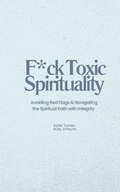 Cover: F*ck Toxic Spirituality - KATIE TURNER PSYCHOLOGY INC.