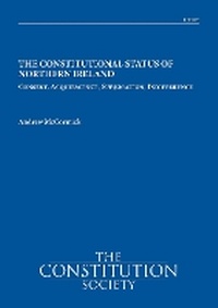 Enlarge image Cover: The Constitutional Status of Northern Ireland - The Constitution Society