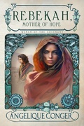 Cover: Rebekah, Mother of Hope (Women of the Covenant, #4) - Southwest of Zion Publishing