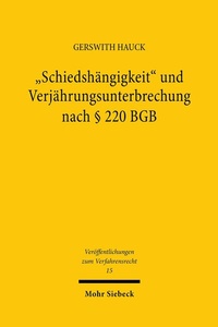 Abbildung von: 'Schiedshängigkeit' und Verjährungsunterbrechung nach § 220 BGB - Mohr Siebeck