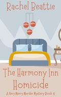 Cover: The Harmony Inn Homicide (A Very Merry Murder Mystery, #4) - Rachel Beattie