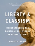 Cover: Liberty & Classism: Understanding the Political Philosophy of Leftist Elites (The D. James Kennedy Institute of Reformed Leadership Essays, #2) - DJK Institute
