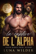 Cover: La Captive de l'Alpha (Aspen Ridge Pack: The Alphas, #3) - Luna Wilder