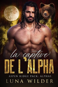 Enlarge image Cover: La Captive de l'Alpha (Aspen Ridge Pack: The Alphas, #3) - Luna Wilder