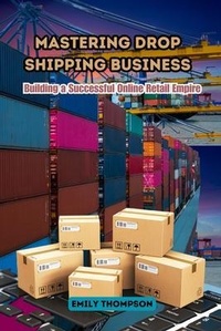 Abbildung von: Mastering Drop Shipping Business - Emily Thompson
