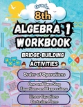 Cover: Summer Math Algebra 1 Workbook Grade 8 Bridge Building Activities - Summer Bridge Building