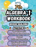 Cover: Summer Math Algebra 1 Workbook Grade 7 Bridge Building Activities - Summer Bridge Building