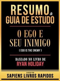 Bild vergrößern Bild: Resumo & Guia De Estudo - O Ego E Seu Inimigo (Ego Is The Enemy) - Baseado No Livro De Ryan Holiday - Sapiens Livros Rapidos