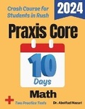 Cover: Praxis Core Math Test Prep in 10 Days - Viewmath.com
