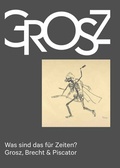 Cover: Was sind das f&uuml;r Zeiten? - Grosz, Brecht & Piscator - K&ouml;nig, Walther