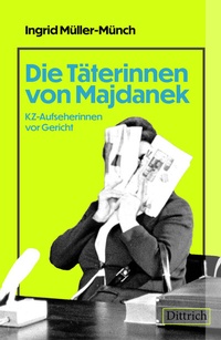 Abbildung von: Die Täterinnen von Majdanek - Dittrich Verlag ein Imprint der Velbrück GmbH Bücher und Medien