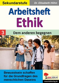 Abbildung von: Arbeitsheft Ethik / Band 3: Dem anderen begegnen - KOHL VERLAG Der Verlag mit dem Baum