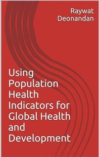 Enlarge image Cover: Using Population Health Indicators for Global Health and Development - Raywat Deonandan