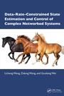 Cover: Data-Rate-Constrained State Estimation and Control of Complex Networked Systems - CRC Press