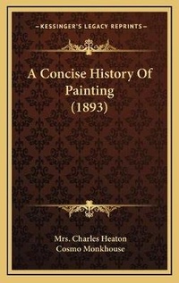 Enlarge image Cover: A Concise History Of Painting (1893) - Kessinger Publishing